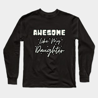 Awesome Like My Daughter Long Sleeve T-Shirt